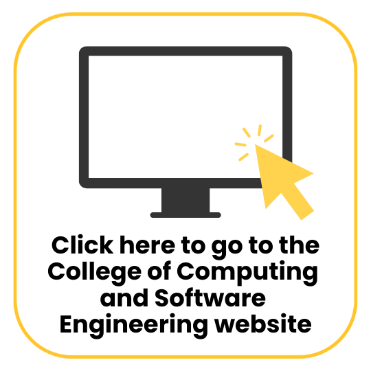 [text] Click here to go to the College of Computing  and Software  Engineering website